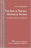 The Rise of Pseudo-historical Fiction: Fray Antonio De Guevara's Novelizations: v. 137 (Currents in Comparative Romance Languages and Literatures, V. 137)