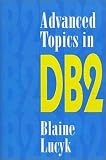 Advanced Topics in DB2 Blaine Lucyk
