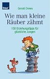 Produkt-Bild: Wie man kleine R&auml;uber z&auml;hmt. 150 Erziehungstipps f&uuml;r gl&uuml;ckliche Jungen