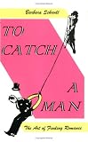 To Catch a Man: The Art of Finding Romance