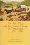 The Far West and the Great Plains in Transition 1859-1900 Rodman W. Paul