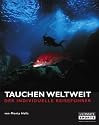 Tauchen weltweit: Der individuelle Reiseführer. 60 der weltbesten Tauchgebiete