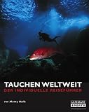 Tauchen weltweit: Der individuelle Reisef&uuml;hrer - 60 der weltbesten Tauchgebiete - Monty Halls