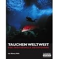 Tauchen weltweit: Der individuelle Reisef�hrer. 60 der weltbesten Tauchgebiete