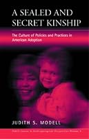 A Sealed & Secret Kinship: Policies & Practices in American Adoption (Public Issues in Anthropological Perspective, V. 3.) (Public Issues in Anthropological Perspective, V. 3.)