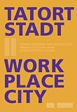 Work Place City: Perspectives of an Urban Redevelopment Culture