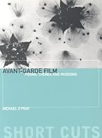Avant-Garde Film: Forms, Themes and Passions (Short Cuts)