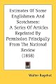 Estimates of some Englishmen and Scotchmen : a series of articles reprinted by permission principally from the National review