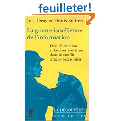 La guerre isra�lienne de l'information. D�sinformation et fausses sym�tries dans le conflit isra�lo-palestinien