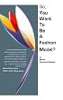 So, You Want to Be a Fashion Model?