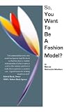 cover of So, You Want to Be a Fashion Model?