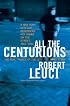 All the Centurions : A New York City Cop Remembers His Years on the Street, 1961-1981