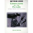 Computers of the Future: Intelligent Machines and Virtual Reality (Beyond 2000)