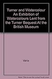 Turner and watercolour : [catalogue of] an exhibition of watercolours lent from the Turner Bequest at the British Museum