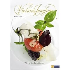 Victoria Jungfrau - K�che der Emotionen: Die sch�nsten Rezepte f�r Geniesser