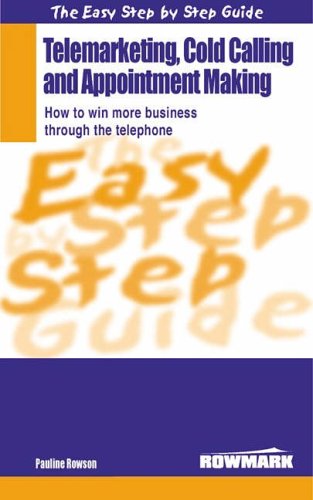 Easy Step by Step Guide to Telemarketing, Cold Calling and Appointment Making: How to Win More Business Through the Telephone (Easy Step by Step Guides)
