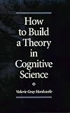 How to Build a Theory in Cognitive Science (Suny Series in Philosophy and Biology) by State University of New York Press