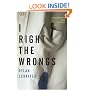 I Right the Wrongs: A Novel