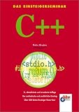 Das Einsteigerseminar. C++. Der methodische und ausf�hrliche Einstieg. �ber 300 Seiten Ein