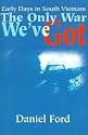 The Only War We've Got: Early Days in South Vietnam
