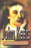 Keats: A Beginners Guide (A beginners guide key figures series)