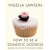 How To Be A Domestic Goddess: Baking and the Art of Comfort Cooking
