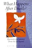 What happens after death? : questions and answers about the life beyond