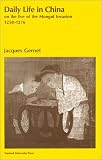 Daily Life in China on the Eve of the Mongol Invasion, 1250-1276 (Daily Life)