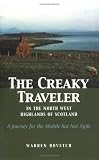 The Creaky Traveler in the North West Highlands of Scotland: A Journey for the Mobile but Not Agile (Creaky Traveler)