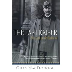 The Last Kaiser: The Life of Wilhelm II