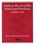 Guide to the Use of the Wind Load Provisions of ASCE 7-02 (Mehta, Kishor C. Guide to the Use of the Wind Load Provisions of Asce 7-98.)