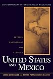 United States and Mexico: Between Partnership and Conflict (Contemporary Inter-American Relations)