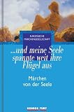 ...und meine Seele spannte weit ihre Fl�gel aus...: M�rchen von der Seele - 