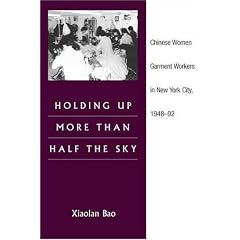 Holding Up More Than Half the Sky: Chinese Women Garment Workers in New York City, 1948-92