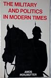 The military and politics in modern times : on professionals, praetorians, and revolutionary soldiers