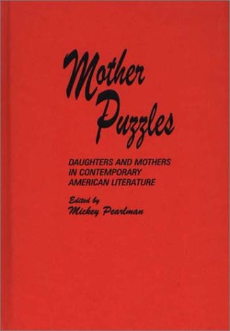 Mother Puzzles: Daughters and Mothers in Contemporary American Literature (Contributions in Women's Studies)