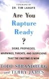 Are You Rapture Ready?: Signs, Prophecies, Warnings, Threats, and Suspicions that the Endtime is Now