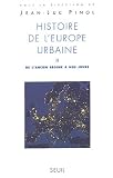 Histoire de l'Europe urbaine, tome 2 : De l'Ancien r�gime � nos jours. Expansion et limite d'un mod�le