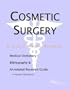 Cosmetic Surgery - A Medical Dictionary, Bibliography, and Annotated Research Guide to Internet References
