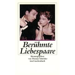 Ber�hmte Liebespaare: Von Johann Wolfgang Goethe und Christiane Vulpius bis Simone Signoret und Yves Montand (insel taschenbuch)
