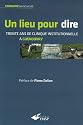 Un lieu pour dire : Trente ans de clinique institutionnelle &agrave; Gu&eacute;nouvry