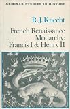 French Renaissance monarchy : Francis I and Henry II
