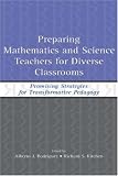 Preparing Mathematics And Science Teachers For Diverse  Classrooms : Promising Strategies For Transformative  Pedagogy