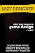 How To Start a Career in Game Design (Lazy Designer Game Design)
