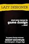 How To Start a Career in Game Design (Lazy Designer Game Design)