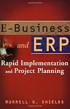 E-Business and ERP: Rapid Implementation and Project Planning