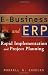 E-Business and ERP: Rapid Implementation and Project Planning