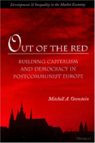 Out of the Red : Building Capitalism and Democracy in Postcommunist Europe