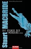 Die Stunde des M&ouml;rders: Roman - Stuart MacBride