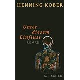 Unter diesem Einfluss: Romanvon "Henning Kober"